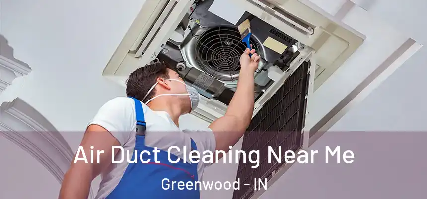 Air Duct Cleaning Near Me Greenwood - IN