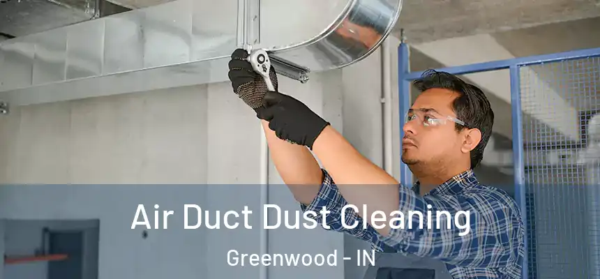  Air Duct Dust Cleaning Greenwood - IN