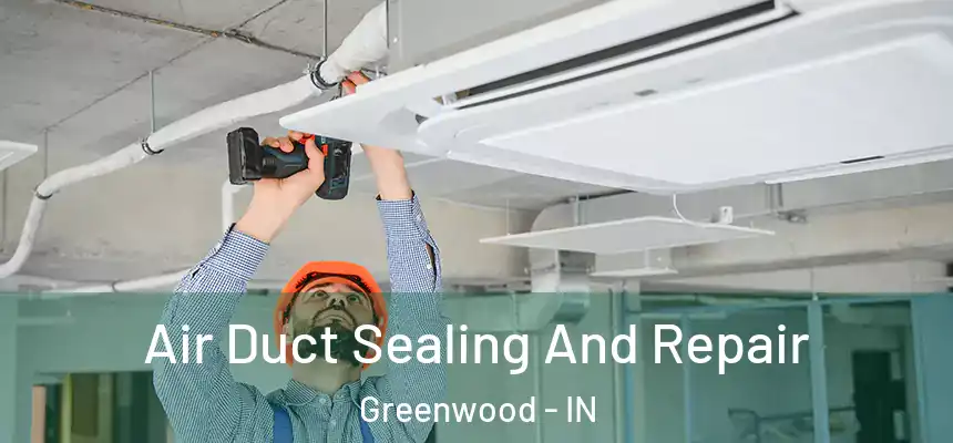 Air Duct Sealing And Repair Greenwood - IN