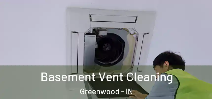  Basement Vent Cleaning Greenwood - IN