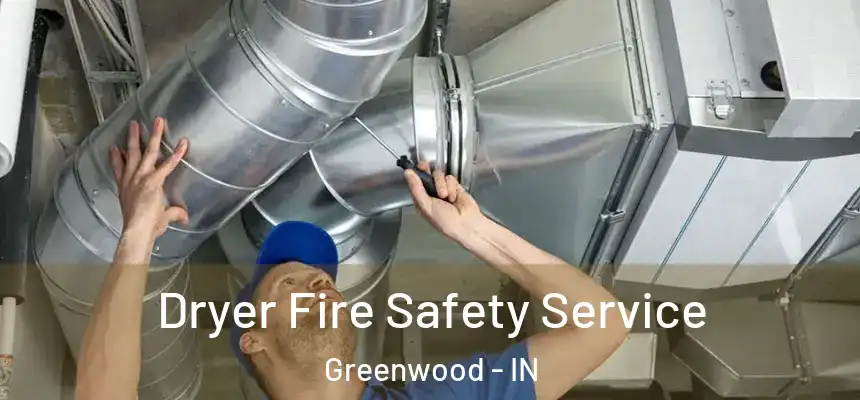 Dryer Fire Safety Service Greenwood - IN