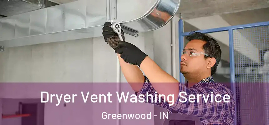  Dryer Vent Washing Service Greenwood - IN