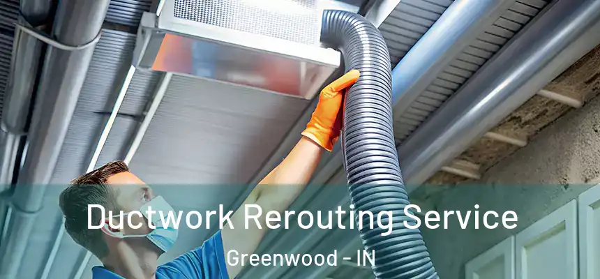  Ductwork Rerouting Service Greenwood - IN