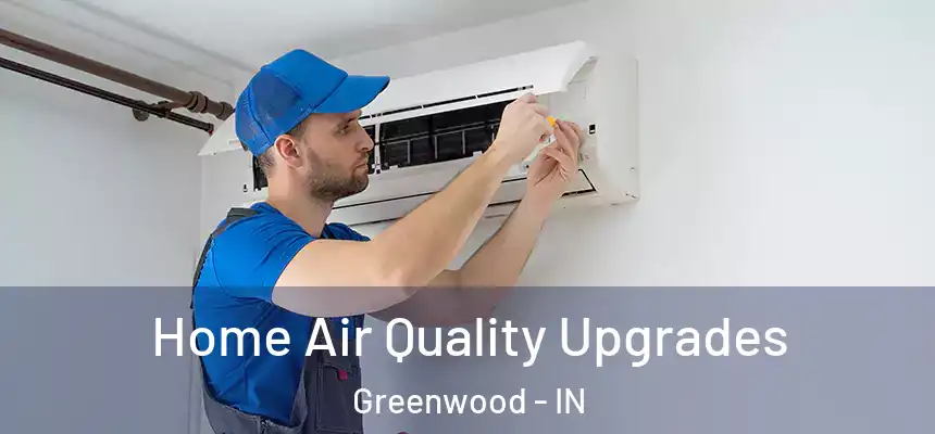 Home Air Quality Upgrades Greenwood - IN