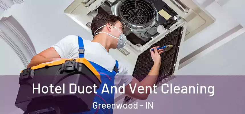  Hotel Duct And Vent Cleaning Greenwood - IN