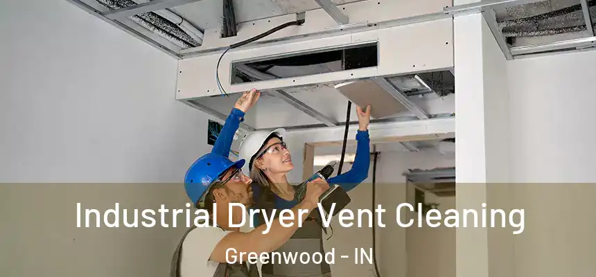 Industrial Dryer Vent Cleaning Greenwood - IN