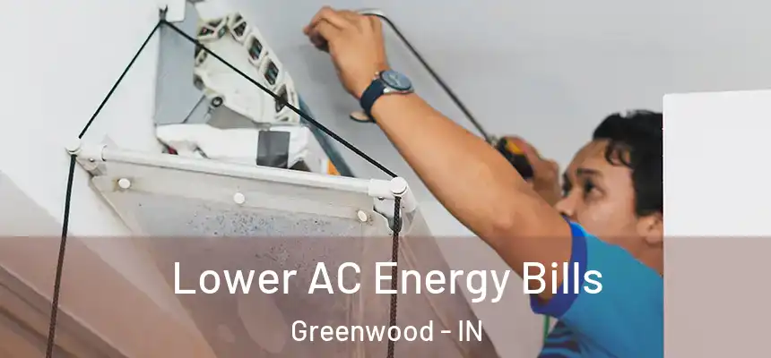  Lower AC Energy Bills Greenwood - IN
