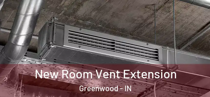  New Room Vent Extension Greenwood - IN