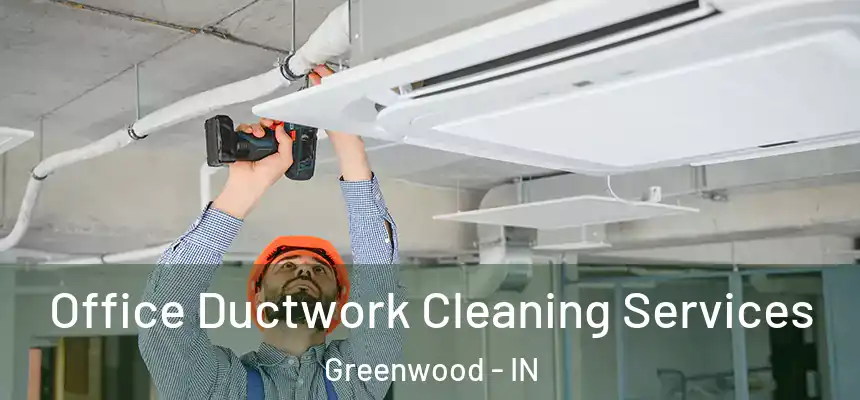  Office Ductwork Cleaning Services Greenwood - IN