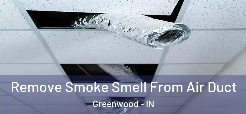  Remove Smoke Smell From Air Duct Greenwood - IN