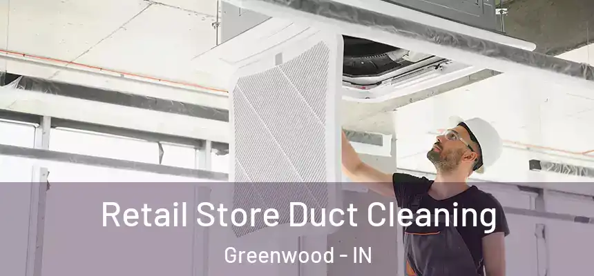 Retail Store Duct Cleaning Greenwood - IN