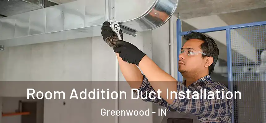  Room Addition Duct Installation Greenwood - IN