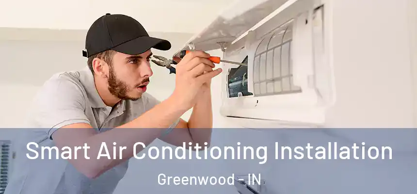  Smart Air Conditioning Installation Greenwood - IN