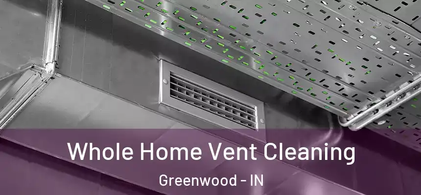 Whole Home Vent Cleaning Greenwood - IN